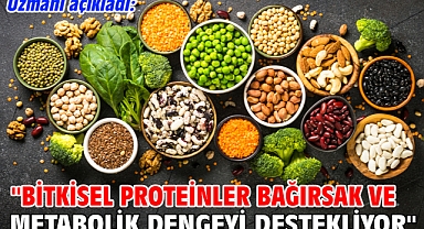 Uzmanı açıkladı: ''Bitkisel Proteinler Bağırsak ve Metabolik dengeyi sağlıyor''