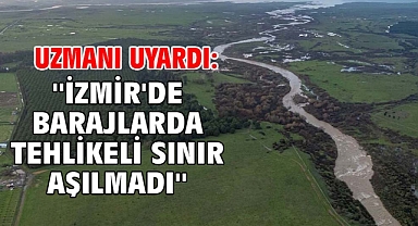 Uzmanı uyardı: ''İzmir'de barajlarda tehlikeli sınır aşılmadı''
