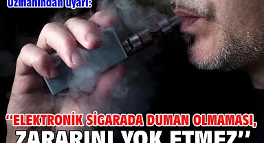 Uzmanından uyarı: 'Elektronik sigarada duman olmaması, zararını yok etmez'