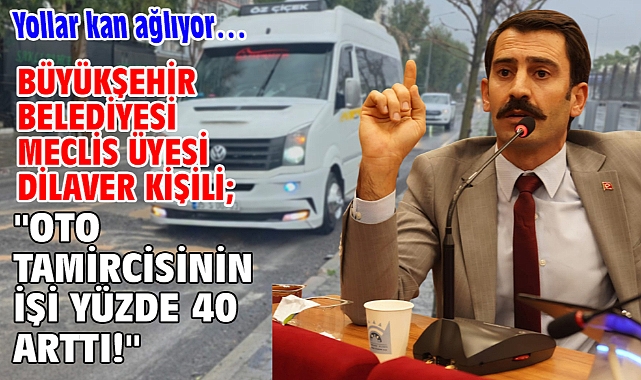 Yollar kan ağlıyor… Büyükşehir Belediyesi Meclis Üyesi Dilaver Kişili;