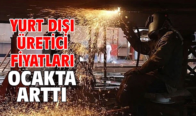 Yurt dışı üretici fiyatları ocakta arttı