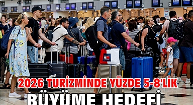2026 turizminde yüzde 5-8'lik büyüme hedefi