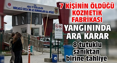 7 kişinin öldüğü kozmetik fabrikası yangınında ara karar