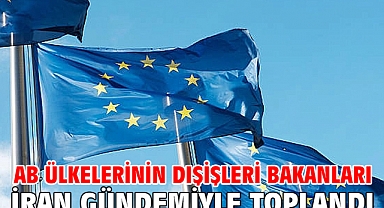 AB ülkelerinin dışişleri bakanları İran gündemiyle toplandı
