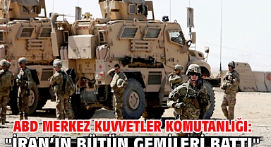 ABD Merkez Kuvvetler Komutanlığı: ''İran’ın bütün gemileri battı''