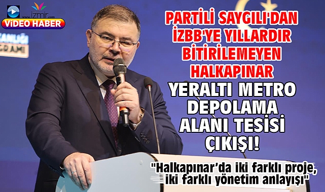 AK Partili Saygılı'dan İzBB'ye yıllardır bitirilemeyen Halkapınar Yeraltı Metro depolama alanı tesisi çıkışı!