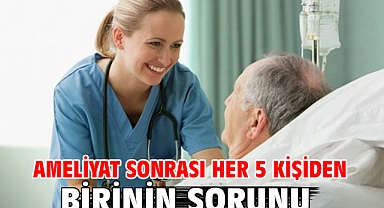 Ameliyat Sonrası Her 5 Kişiden Birinin Sorunu!