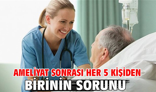 Ameliyat Sonrası Her 5 Kişiden Birinin Sorunu!