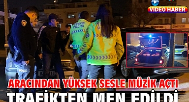 Aracından yüksek sesle müzik açtı trafikten men edildi