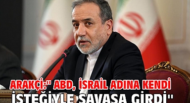 Arakçi:'' ABD, İsrail adına kendi isteğiyle savaşa girdi''