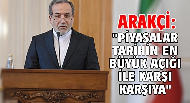 Arakçi: ''Piyasalar tarihin en büyük açığı ile karşı karşıya''