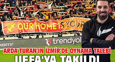 Arda Turan'ın İzmir'de oynama talebi UEFA'ya takıldı