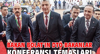Bakan Bolat'ın DTÖ Bakanlar Konferansı temasları