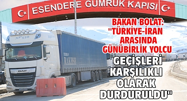 Bakan Bolat: ''Türkiye-İran arasında günübirlik yolcu geçişleri karşılıklı olarak durduruldu''