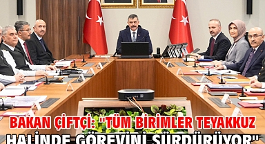 Bakan Çiftçi: ''Tüm birimler teyakkuz halinde görevini sürdürüyor''
