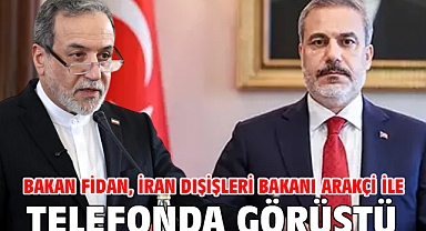 Bakan Fidan, İran Dışişleri Bakanı Arakçi ile telefonda görüştü
