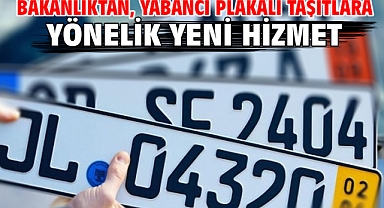 Bakanlıktan, yabancı plakalı taşıtlara yönelik yeni hizmet