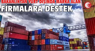 Bakanlıktan yurt dışında marka alan firmalara destek