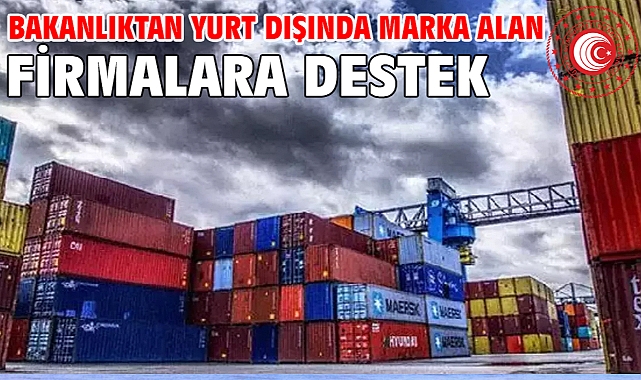 Bakanlıktan yurt dışında marka alan firmalara destek
