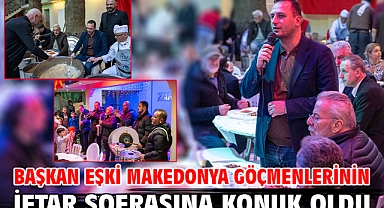 Başkan Eşki Makedonya göçmenlerinin iftar sofrasına konuk oldu
