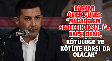 Başkan Ömer Günel: “Mücadelem Sadece Haksızlığa Karşı Değil, Kötülüğe Ve Kötüye Karşı Da Olacak”