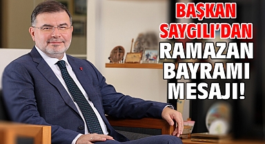 Başkan Saygılı'dan Ramazan Bayramı mesajı!