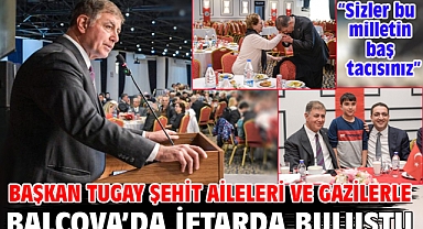 Başkan Tugay şehit aileleri ve gazilerle Balçova’da iftarda buluştu