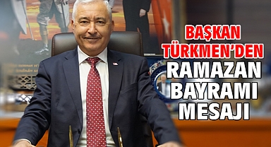 Başkan Türkmen'den Ramazan Bayramı Mesajı
