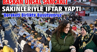 Başkan Ünsal Sancaklı sakinleriyle iftar yaptı