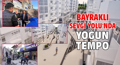 Bayraklı Sevgi Yolu'nda yoğun tempo