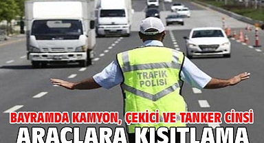 Bayramda kamyon, çekici ve tanker cinsi araçlara kısıtlama