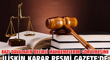Bazı davaların belirli mahkemelerde görülmesine ilişkin karar Resmi Gazete'de