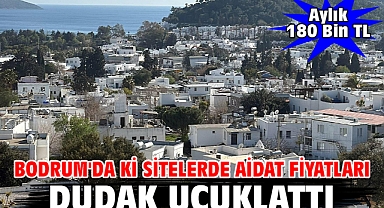 Bodrum'da ki sitelerde aidat fiyatları dudak uçuklattı..