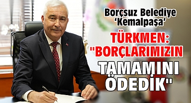 Borçsuz Belediye ‘Kemalpaşa’ Türkmen: