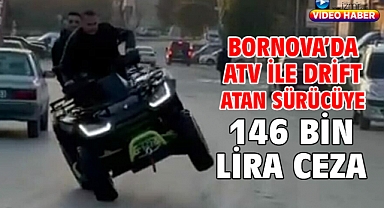 Bornova’da ATV ile drift atan sürücüye 146 bin lira ceza