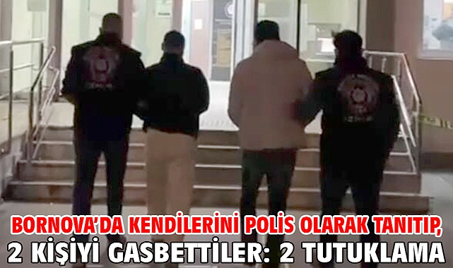 Bornova'da kendilerini polis olarak tanıtıp, 2 kişiyi gasbettiler: 2 tutuklama