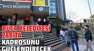 Buca Belediyesi zabıta kadrosunu güçlendirecek