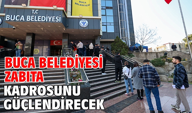 Buca Belediyesi zabıta kadrosunu güçlendirecek