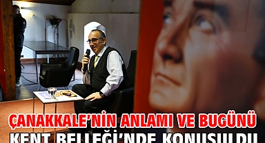 Çanakkale'nin Anlamı Ve Bugünü Kent Belleği'nde Konuşuldu