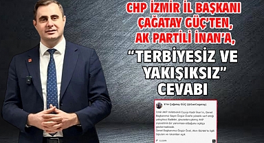CHP İzmir İl Başkanı Çağatay Güç'ten, AK Partili İnan'a,