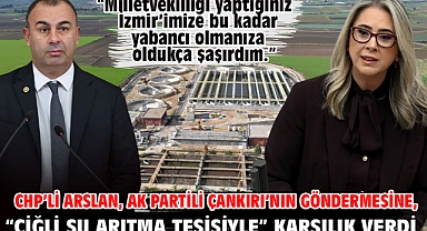 CHP’li Arslan, AK Partili Çankırı’nın göndermesine, “Çiğli Su Arıtma Tesisiyle” karşılık verdi.
