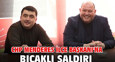CHP Menderes İlçe Başkanı'na Bıçaklı Saldırı