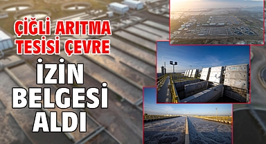 Çiğli Arıtma Tesisi Çevre İzin Belgesi aldı