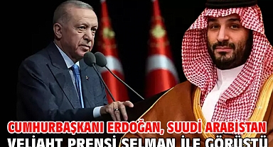 Cumhurbaşkanı Erdoğan, Suudi Arabistan Veliaht Prensi Selman ile görüştü