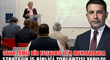 Daha Temiz Bir Kuşadası İçin Muhtarlarla Stratejik İş Birliği Toplantısı Yapıldı