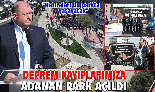 Deprem Kayıplarımıza Adanan Park Açıldı