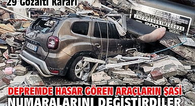 Depremde hasar gören araçların şasi numaralarını değiştirdiler 29 Gözaltı Kararı