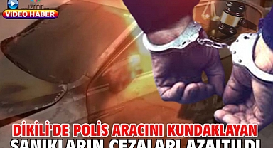 Dikili'de polis aracını kundaklayan sanıkların cezaları azaltıldı
