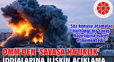 DMM'den 'savaşa hazırlık' iddialarına ilişkin açıklama