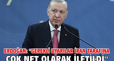 Erdoğan: ''Gerekli uyarılar İran tarafına çok net olarak iletildi''